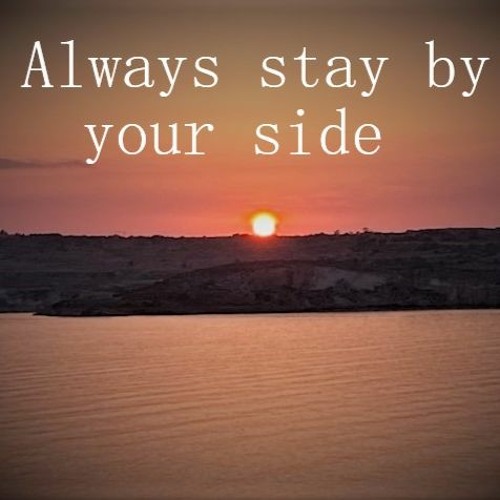 Always stay by your side