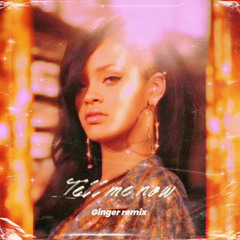 Tell me now (Stay) - Ginger remix