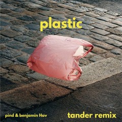 Pind - Plastic (feat. Benjamin Hav) [TANDER REMIX]