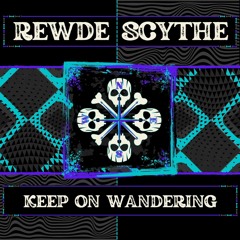 Rewde Scythe - Keep On Wandering (V2)