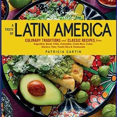 [EBOOK] ❤ A Taste of Latin America: Culinary Traditions and Classic Recipes from Argentina, Brazil