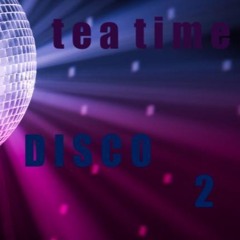 tea time - D I S C O - 2