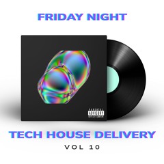 FRIDAY NIGHT TECH HOUSE DELIVERY 10