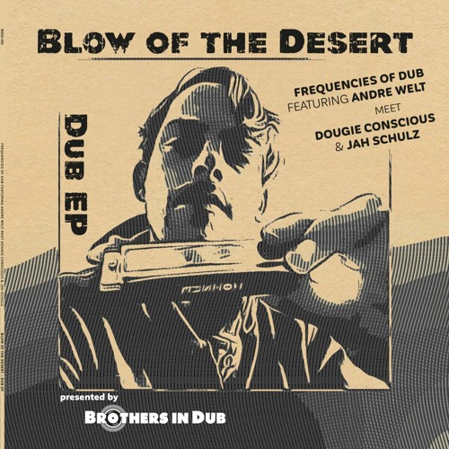 Blow of the Desert - Dub EP - Frequencies of Dub feat. Andre Welt meet Dougie Concious / Jah Schulz