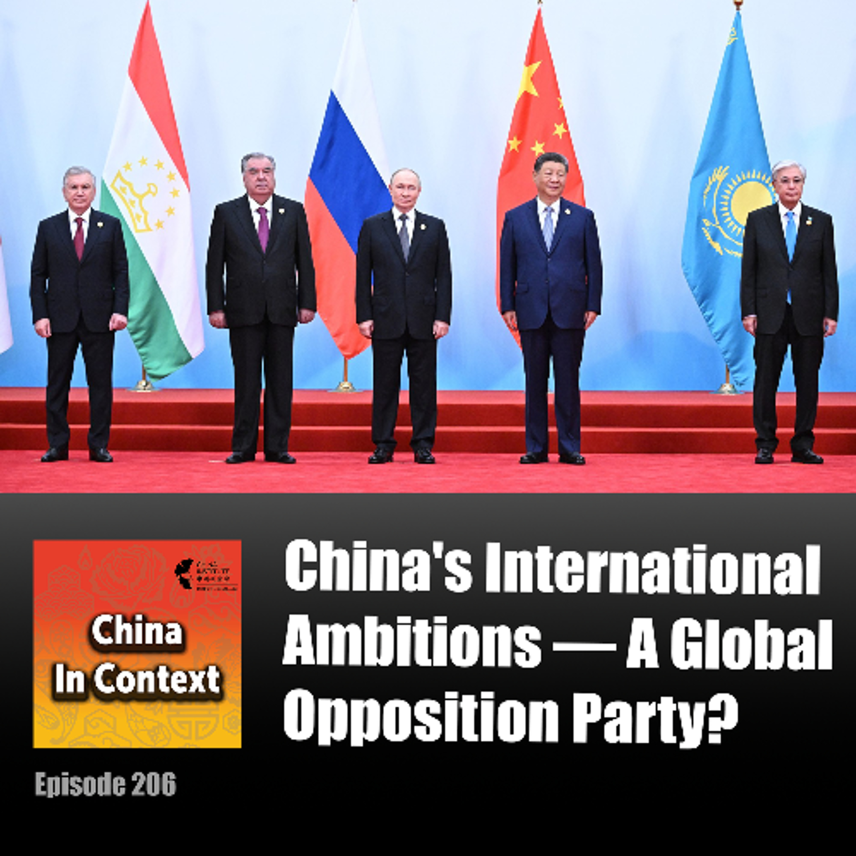 Ep206: China's International Ambitions — A Global Opposition Party? episode artwork