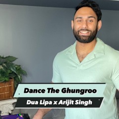 Dance The Ghungroo (Dua Lipa x Arijit Singh)