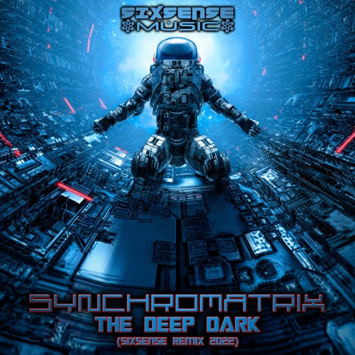 Synchromatrix - The Deep Dark (Sixsense Remix 2022) (​​sixsense0005 - Sixsense Music)