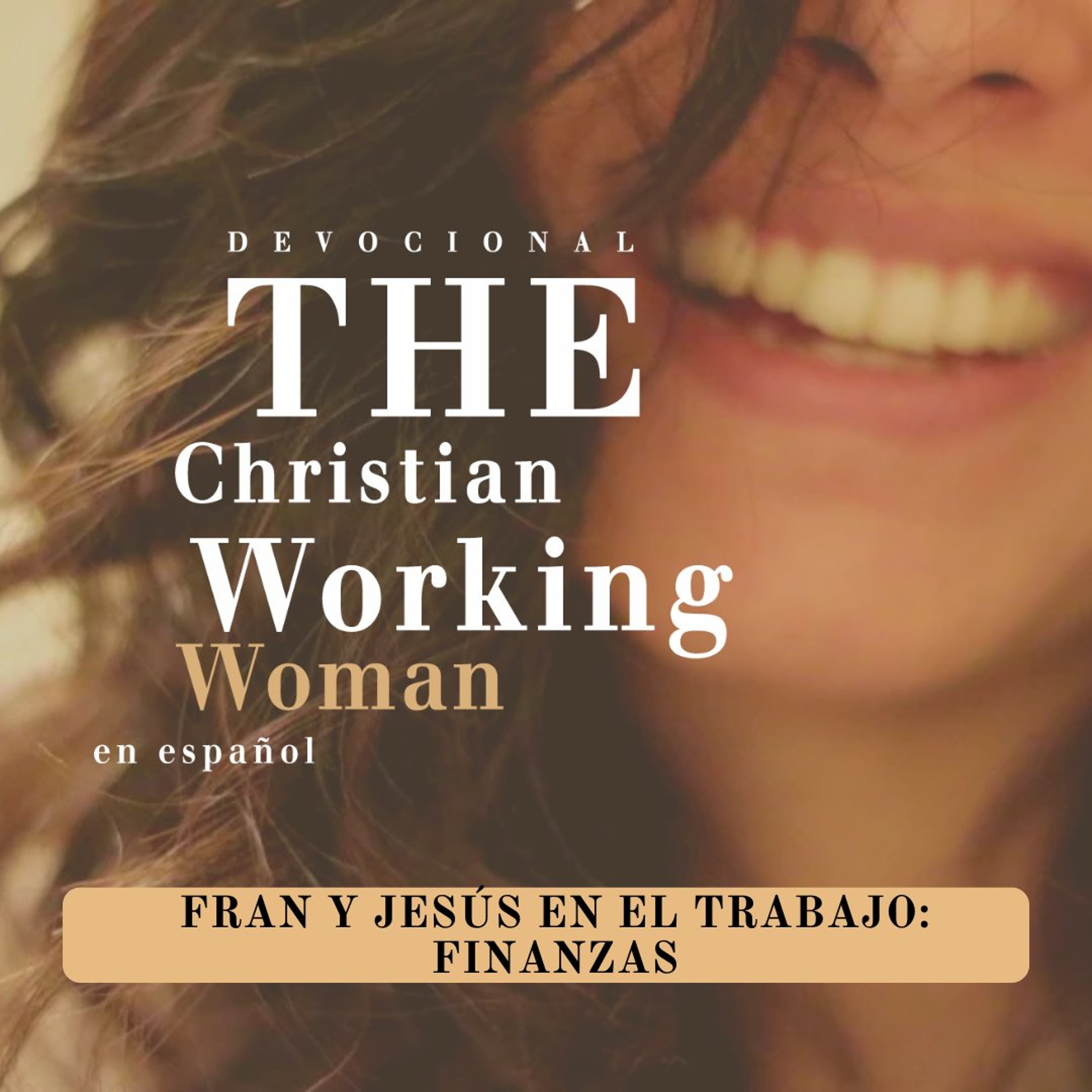 Fran y Jesús en el trabajo: Finanzas - Parte 4 | The Christian Working Woman en español episode artwork