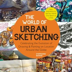 (Download PDF) The World of Urban Sketching: Celebrating the Global Revolution of Drawing on Locatio