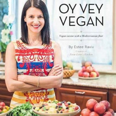 READ KINDLE 📒 Oy Vey Vegan: Vegan Cuisine with a Mediterranean Flair by  Estee Raviv