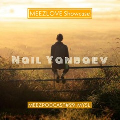 MEEZLOVE Showcase: Nail Yanbaev MEEZPODCAST#29 MYSLI