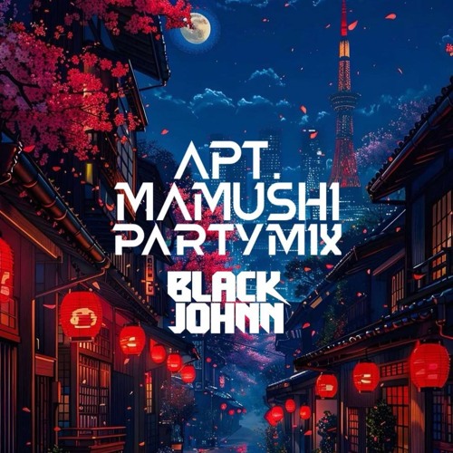 APT X Mamushi (DJBlaCkj0hnn Party Mix)