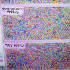 try hard w/fridvy (prod. abelskittles)