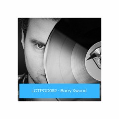 Podcast: Barry Xwood - LOTPOD092 (Legacy Of Trance Recordings)