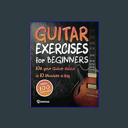Stream ((Ebook)) Guitar Exercises for Beginners 10x Your Guitar Skills