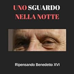 [GET] EPUB ✓ Uno sguardo nella notte: Ripensando Benedetto XVI (Italian Edition) by A