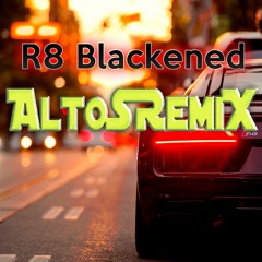 R8 Blackened - AltoSRemiX (instrumental)