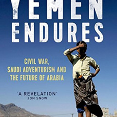 [VIEW] KINDLE 📋 Yemen Endures: Civil War, Saudi Adventurism and the Future of Arabia