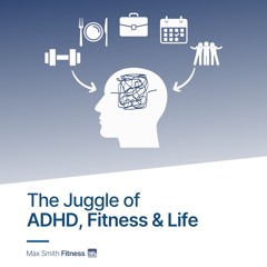 The Juggle of ADHD, Fitness & Life