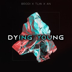 BRODI X Tlya X An - Dying Young