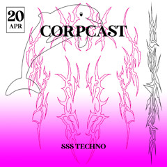Corpcast w/ Admina, Chlorys, von Buelove & SSS Techno - 20th April 2023