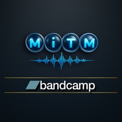 ● MiTM’s Bandcamp Releases | mitmofficial.Bandcamp.com ●