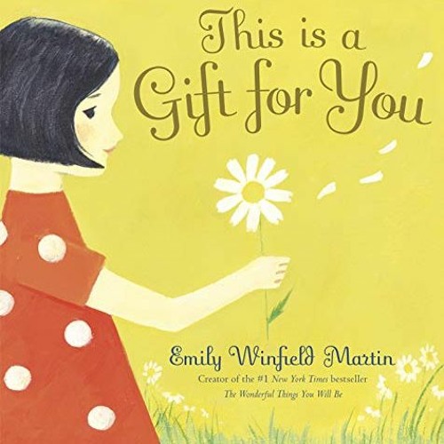 Access EBOOK 📑 This Is a Gift for You by  Emily Winfield Martin &  Emily Winfield Ma