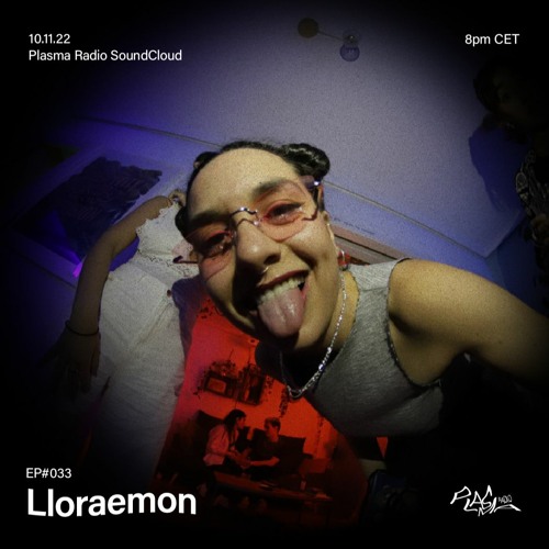 EP#033 💋 Lloraemon x Plasma Radio