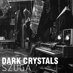 Dark Crystals-SZUGA