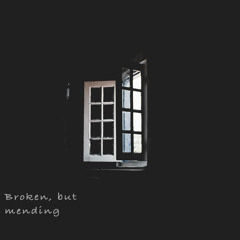 Broken, but mending