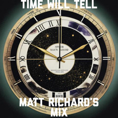 ' Time Will Tell ' Matt Richard's Remix