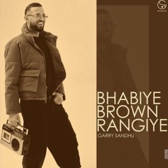 BHABIYE BROWN RANGIYE | Garry Sandhu