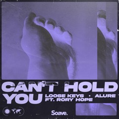 Loose Keys & Alure - Can’t Hold You (ft. Rory Hope)