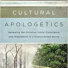 [Read] PDF 📭 Cultural Apologetics: Renewing the Christian Voice, Conscience, and Ima