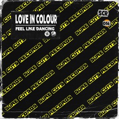 Love In Colour - Feel Like Dancing [SCR056]