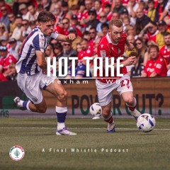 HOT TAKE | Wrexham v West Bromwich Albion
