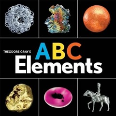 View PDF EBOOK EPUB KINDLE Theodore Gray's ABC Elements (Baby Elements) by  Theodore