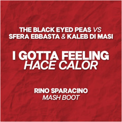 The Black Eyed Peas vs Sfera Ebbasta & Kaleb Di Masi - I Gotta Feeling Hace Calor (Rino Sparacino Mash Boot) pitched & filtered