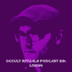 Occult Rituals Podcast 29 | Lok44