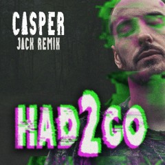 Casper - Had To Go (Ascheregen) - Remix 2023 I JACK REMIX