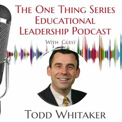 Principal Leadership: The Truth About Reclaiming Your Purpose with Guest Todd Whitaker