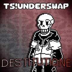 [TS!Underswap] DESTITUTIONE (Generalized: 2023)