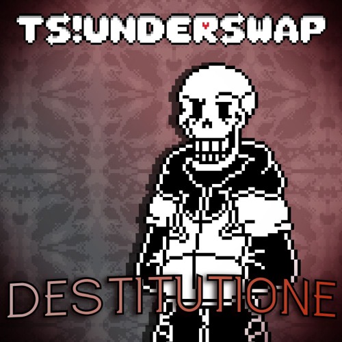[TS!Underswap] DESTITUTIONE (Generalized: 2023)