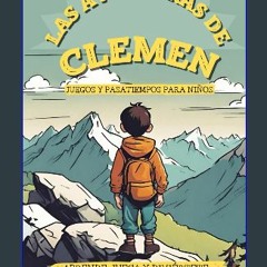 [PDF] eBOOK Read 📚 Las Aventuras de Clemen: LIBRO CUENTO EDUCATIVO, JUEGOS Y PASATIEMPOS PARA NIÑO