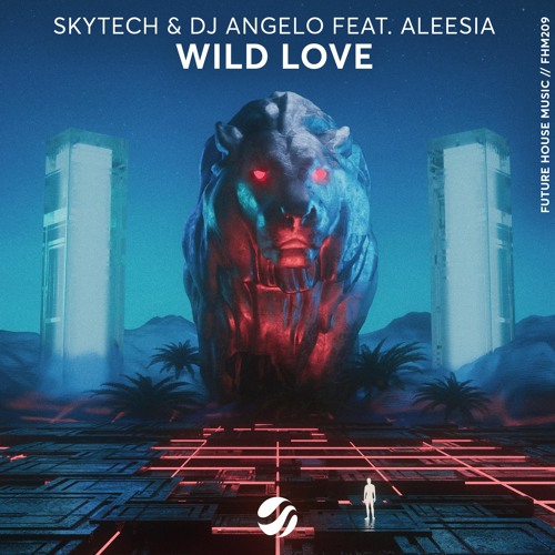 Skytech & DJ Angelo - Wild Love (feat. Aleesia)