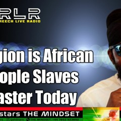 Ijahstars The Mindset Ep1 Religion is African People Slaves Master