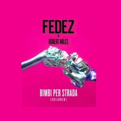 Fedez Robert Miles - Bimbi Per Strada Children (Andrew Ross Mashup)