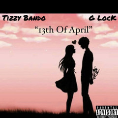 TizzyBando - 13th of April ft G Lock