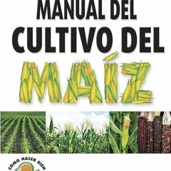 READ⚡(PDF)❤ Manual del cultivo del maiz / Manual of Corn cultivation: Como hacer