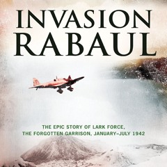 Read BOOK Download [PDF] Invasion Rabaul: The Epic Story of Lark Force, the Forgotten Garr